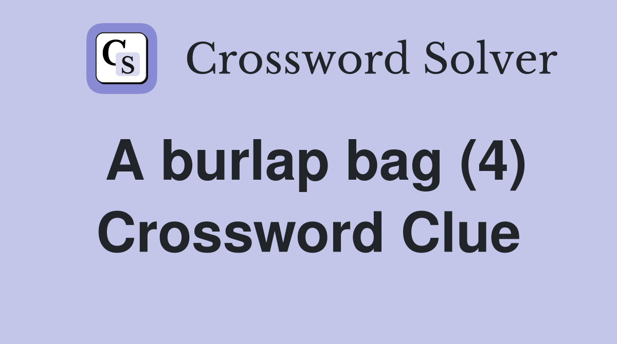A burlap bag (4) Crossword Clue