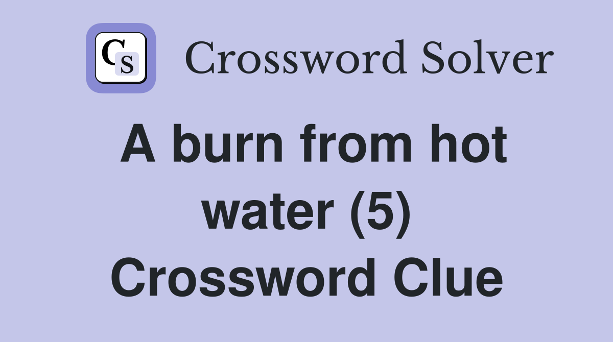 A burn from hot water (5) Crossword Clue