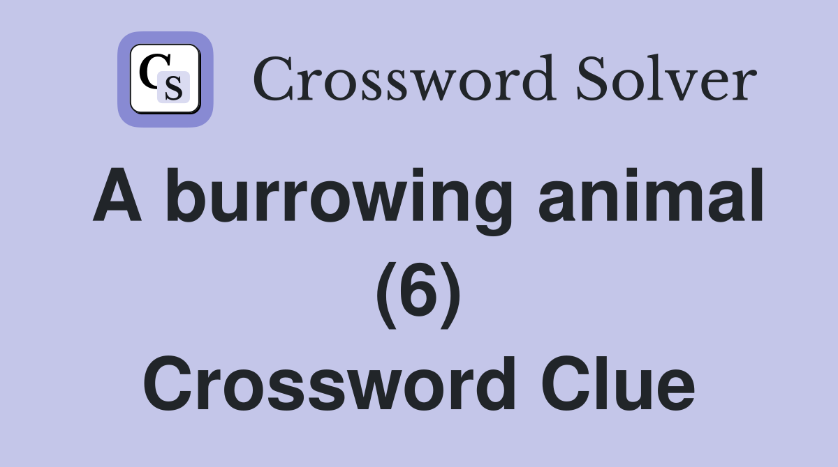 A burrowing animal (6) Crossword Clue