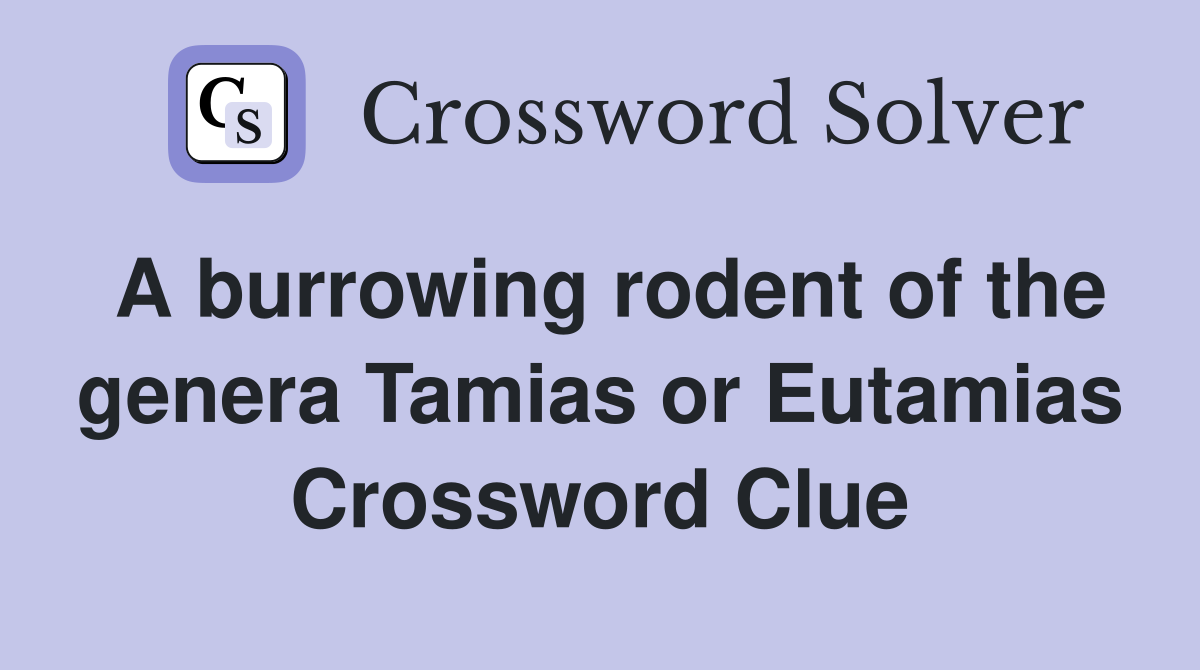A burrowing rodent of the genera Tamias or Eutamias Crossword Clue
