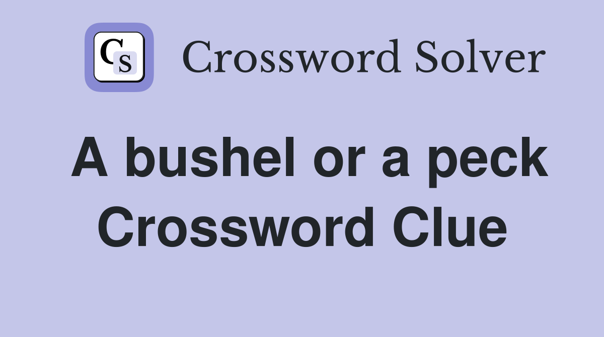 A bushel or a peck Crossword Clue
