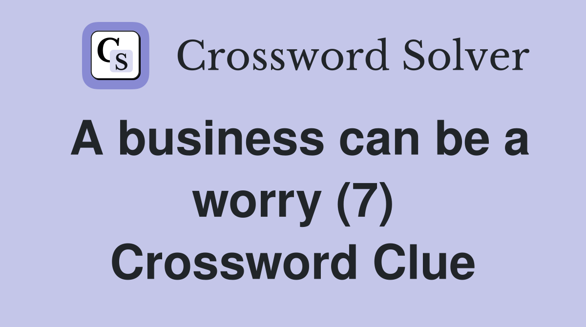 A business can be a worry (7) Crossword Clue