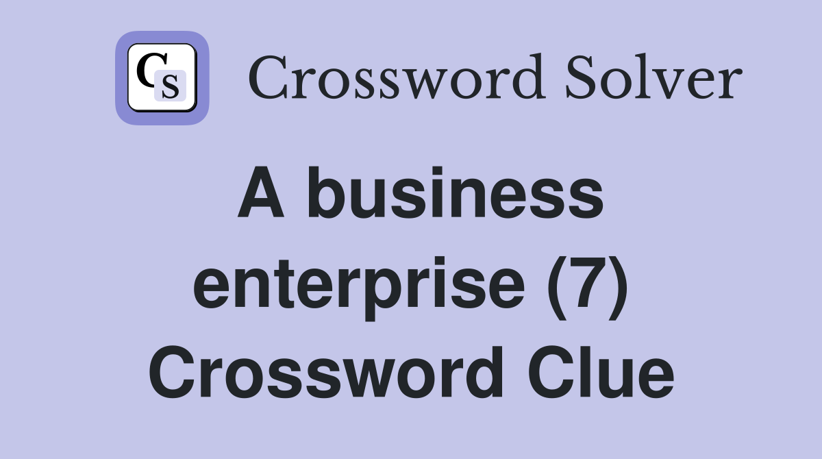 A business enterprise (7) Crossword Clue