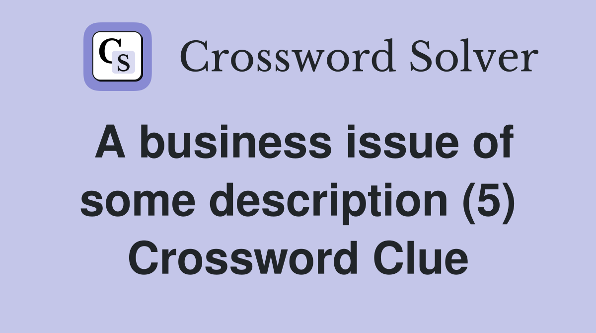 A business issue of some description (5) Crossword Clue