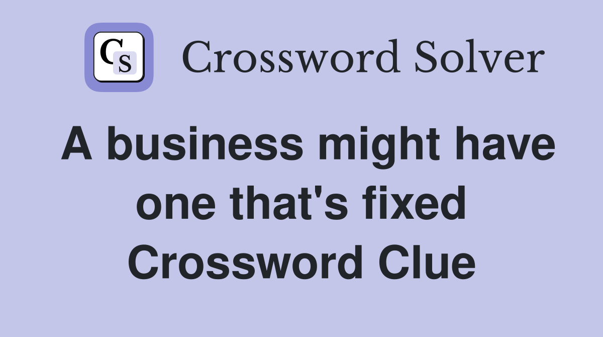 A business might have one that's fixed Crossword Clue