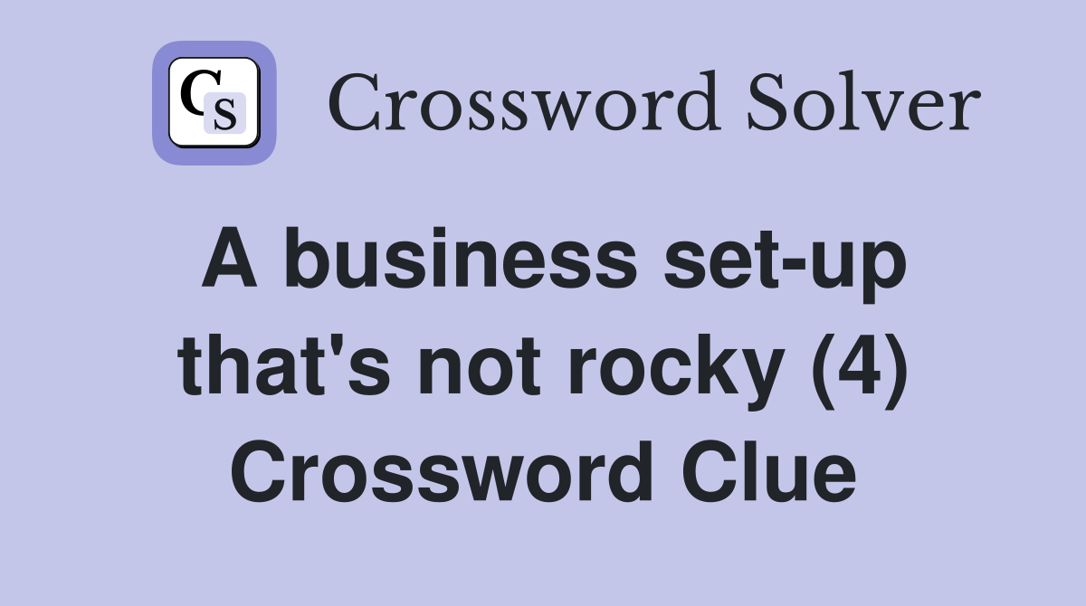 A business set-up that's not rocky (4) Crossword Clue