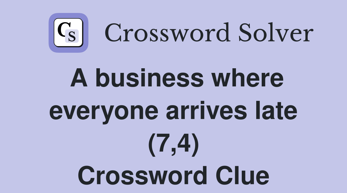 A business where everyone arrives late (7,4) Crossword Clue