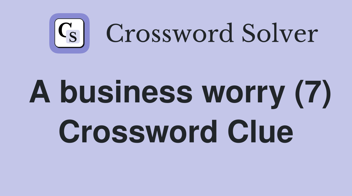 A business worry (7) Crossword Clue
