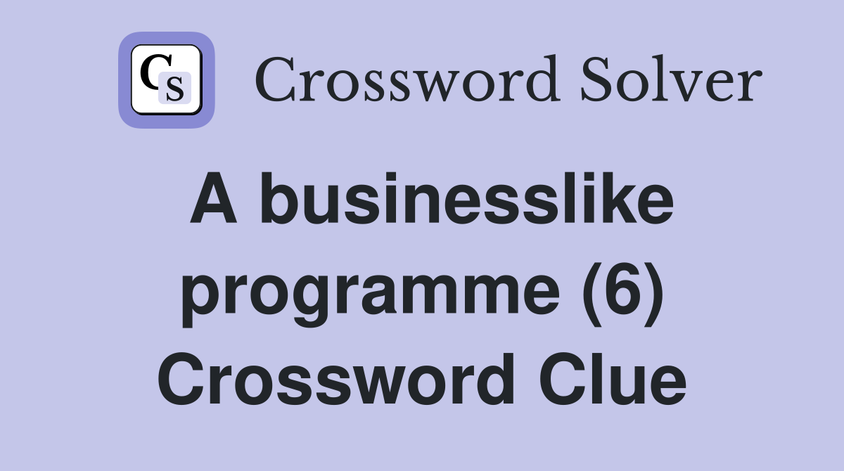 A businesslike programme (6) Crossword Clue