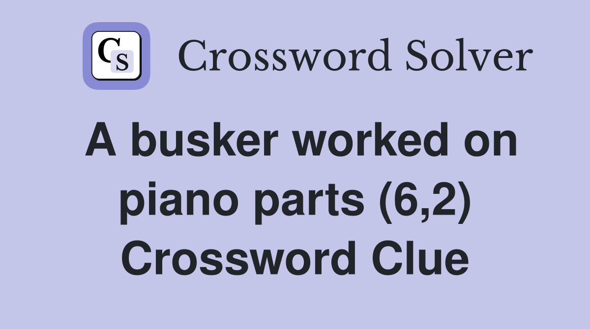 A busker worked on piano parts (6,2) Crossword Clue