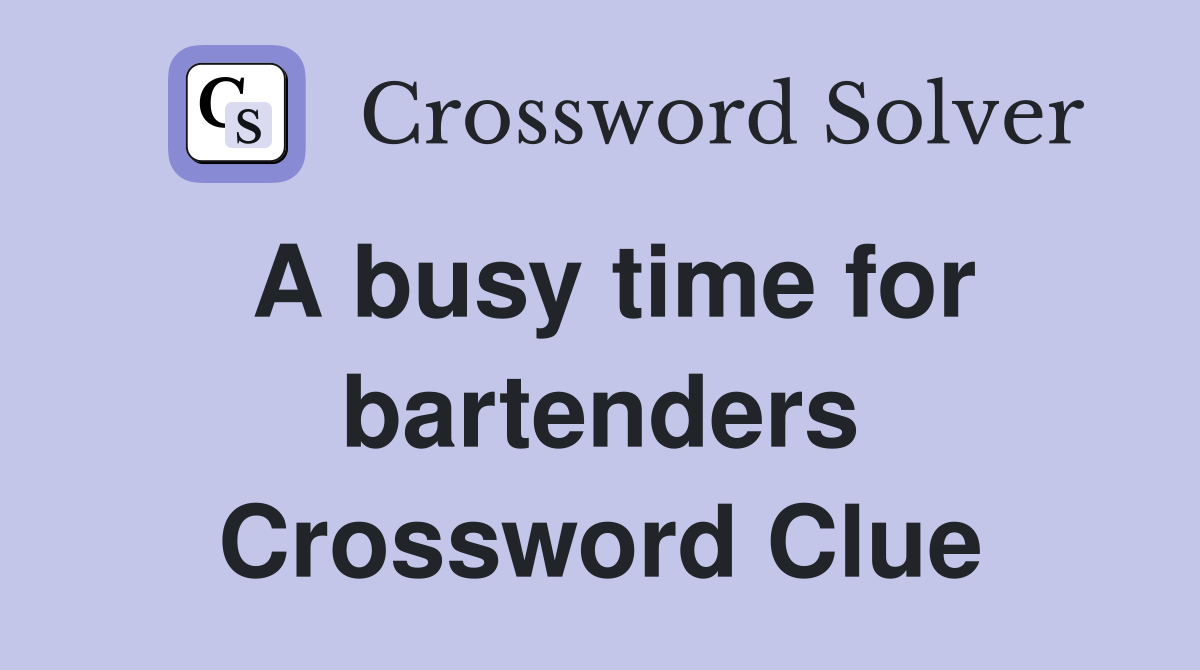 A busy time for bartenders Crossword Clue