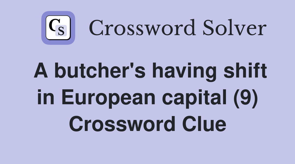 A butcher's having shift in European capital (9) Crossword Clue