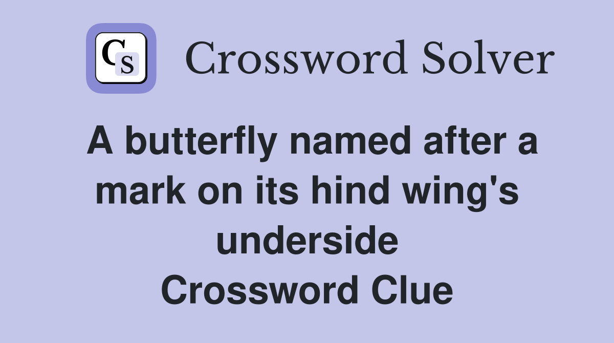 A butterfly named after a mark on its hind wing's underside Crossword Clue