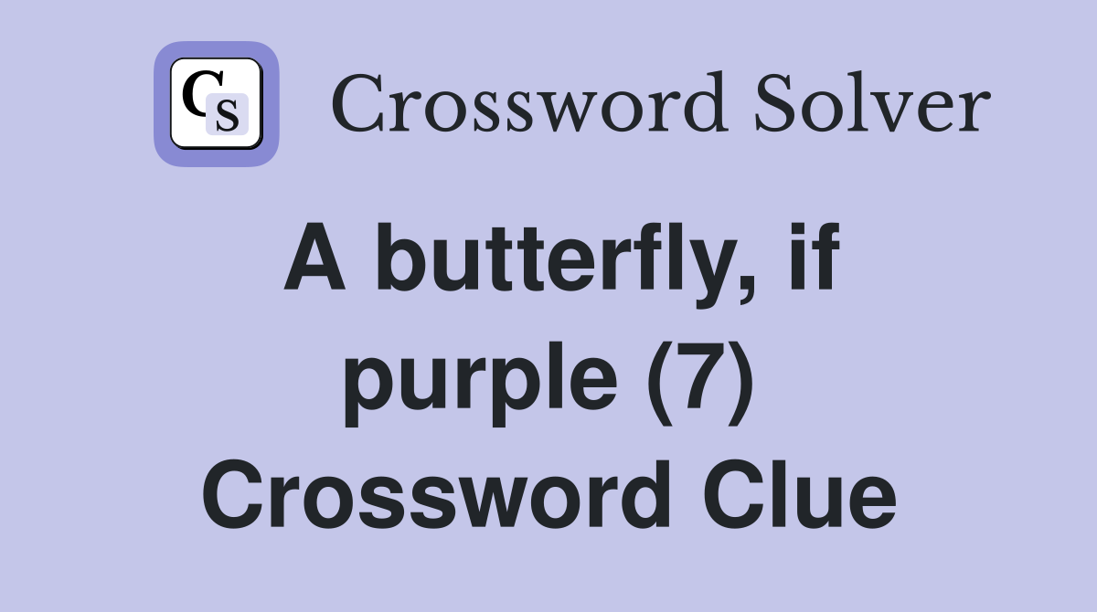 A butterfly, if purple (7) Crossword Clue