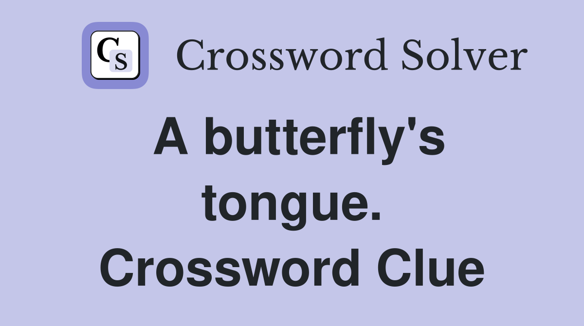 A butterfly's tongue. Crossword Clue