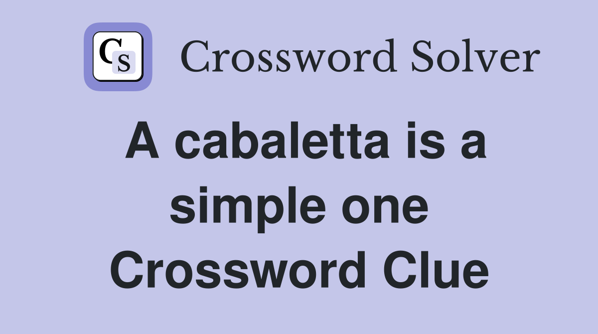 A cabaletta is a simple one Crossword Clue