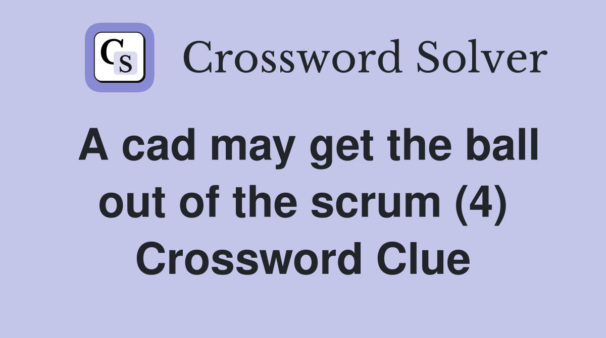 A cad may get the ball out of the scrum (4) Crossword Clue