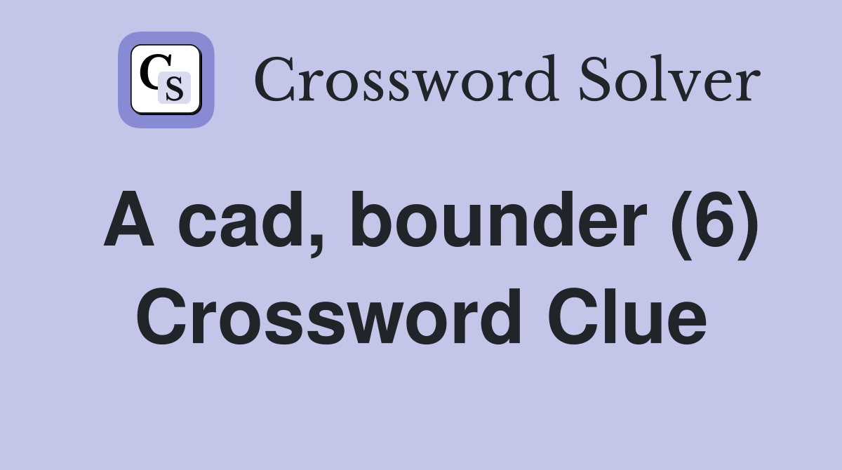 A cad, bounder (6) Crossword Clue