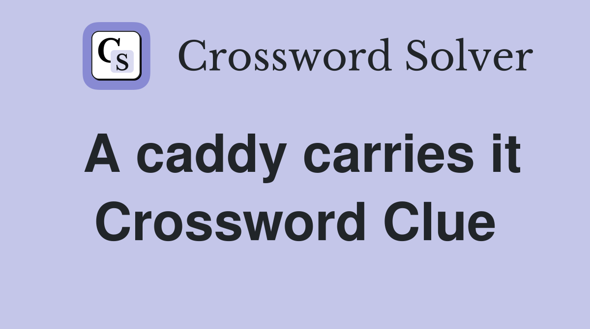 A caddy carries it Crossword Clue