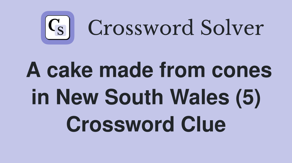 A cake made from cones in New South Wales (5) Crossword Clue