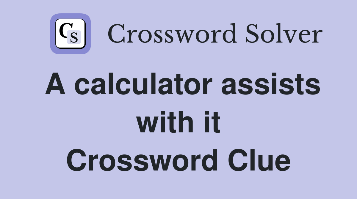 A calculator assists with it Crossword Clue