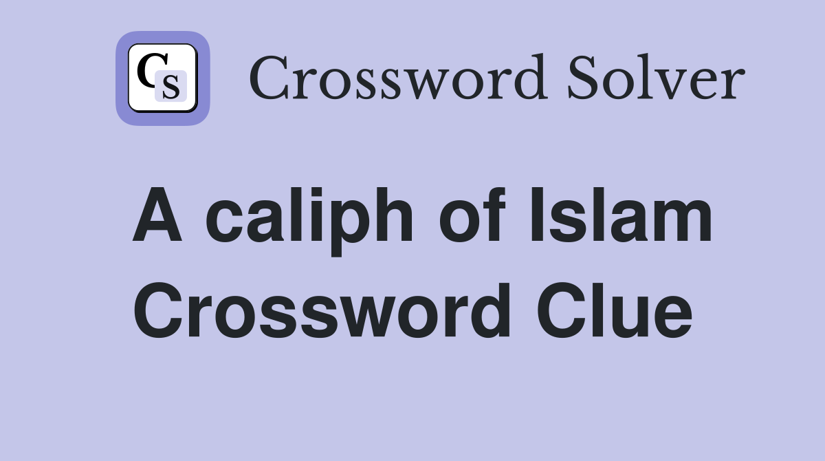 A caliph of Islam Crossword Clue