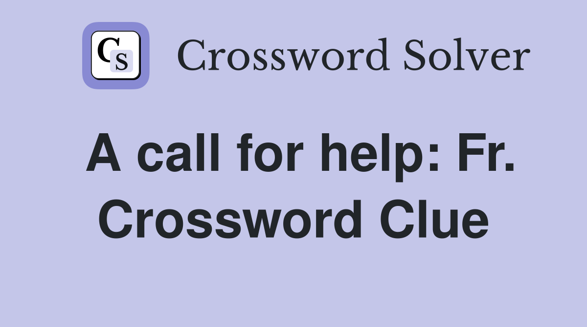 A call for help: Fr. Crossword Clue