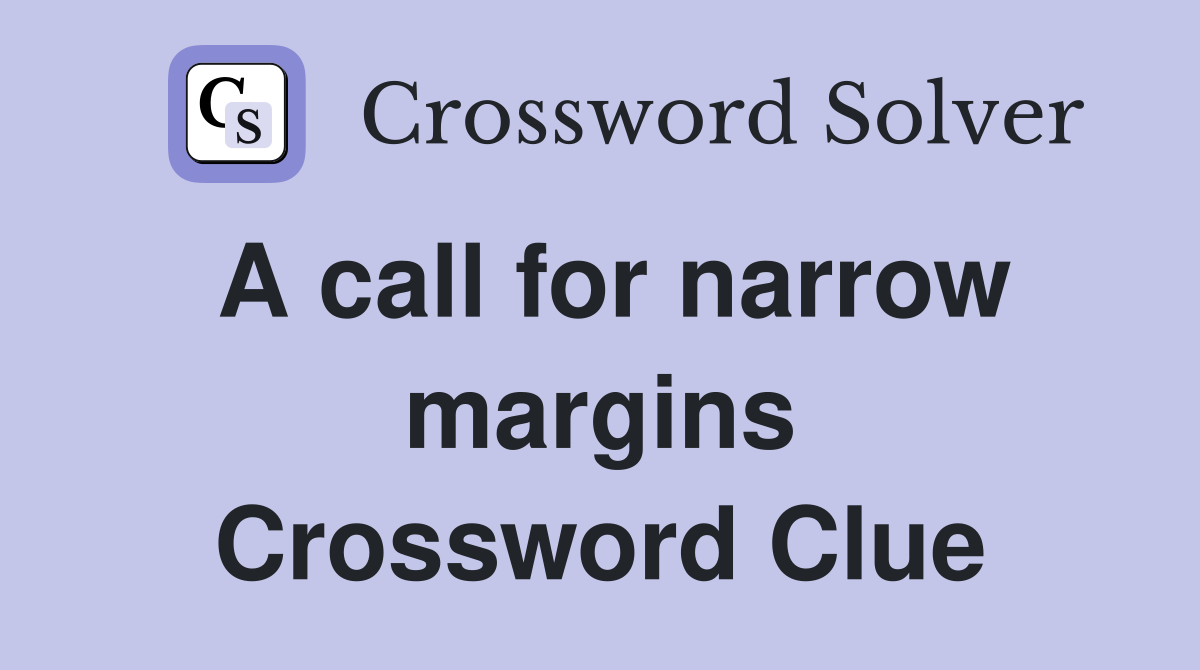 A call for narrow margins Crossword Clue