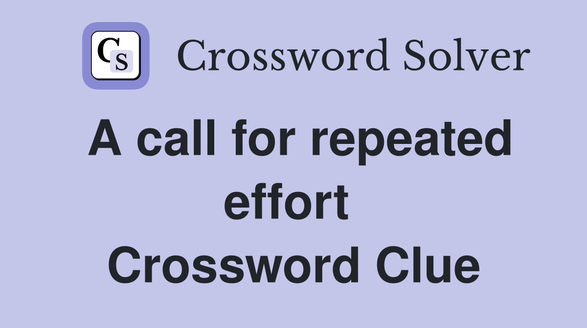A call for repeated effort  Crossword Clue