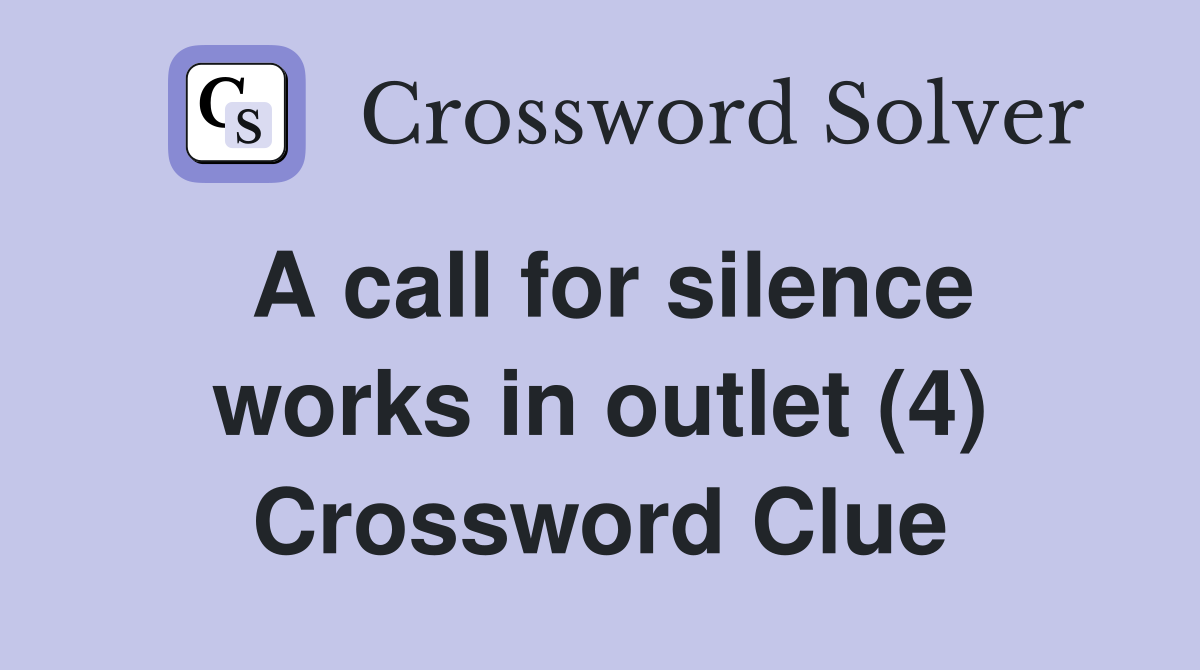 A call for silence works in outlet (4) Crossword Clue