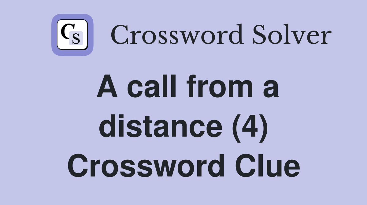 A call from a distance (4) Crossword Clue