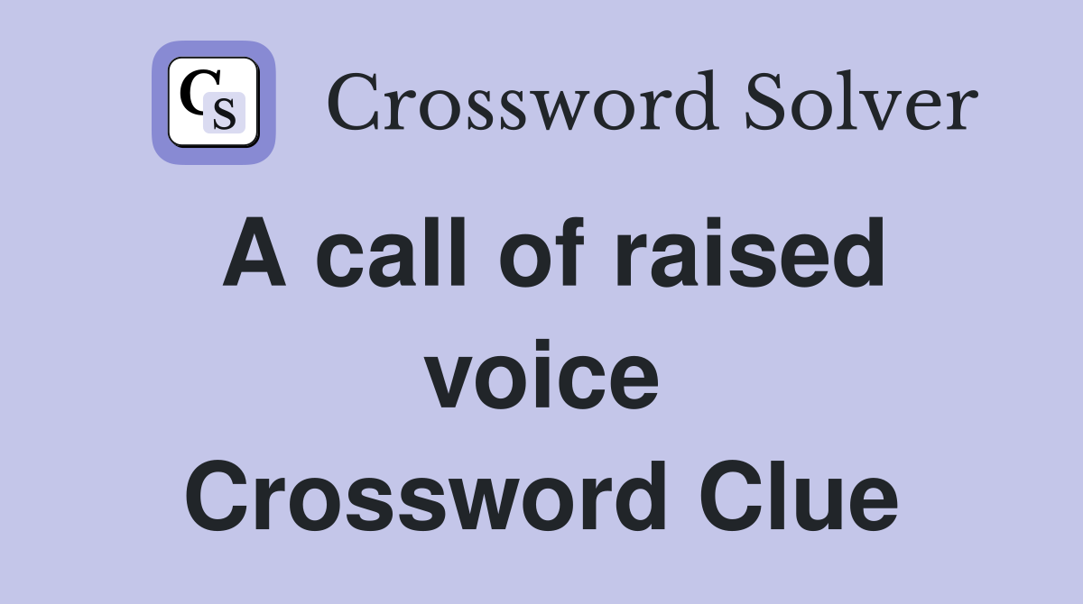 A call of raised voice Crossword Clue