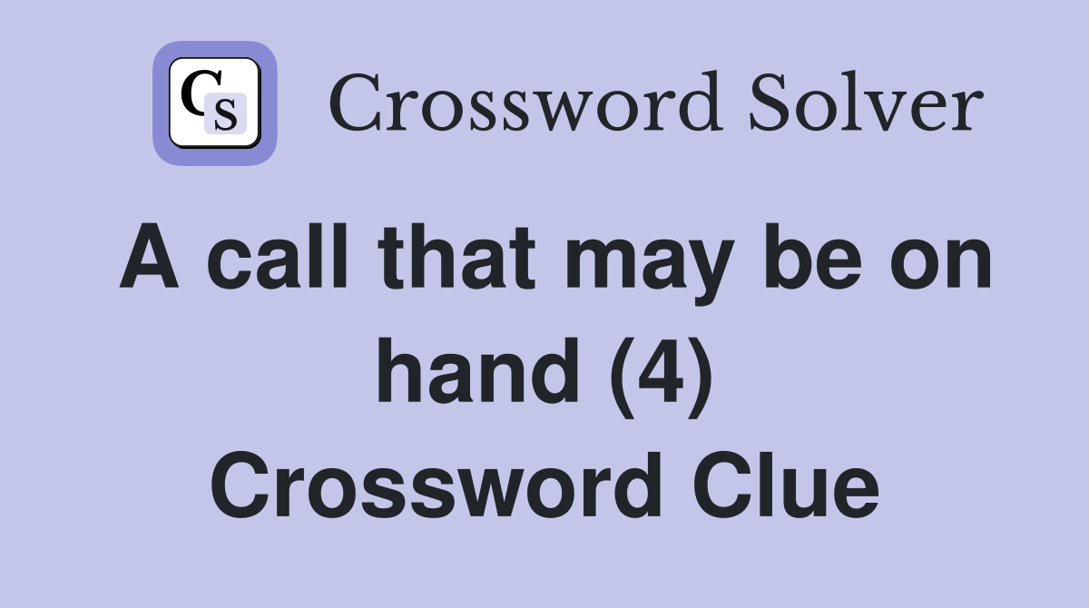 A call that may be on hand (4) Crossword Clue