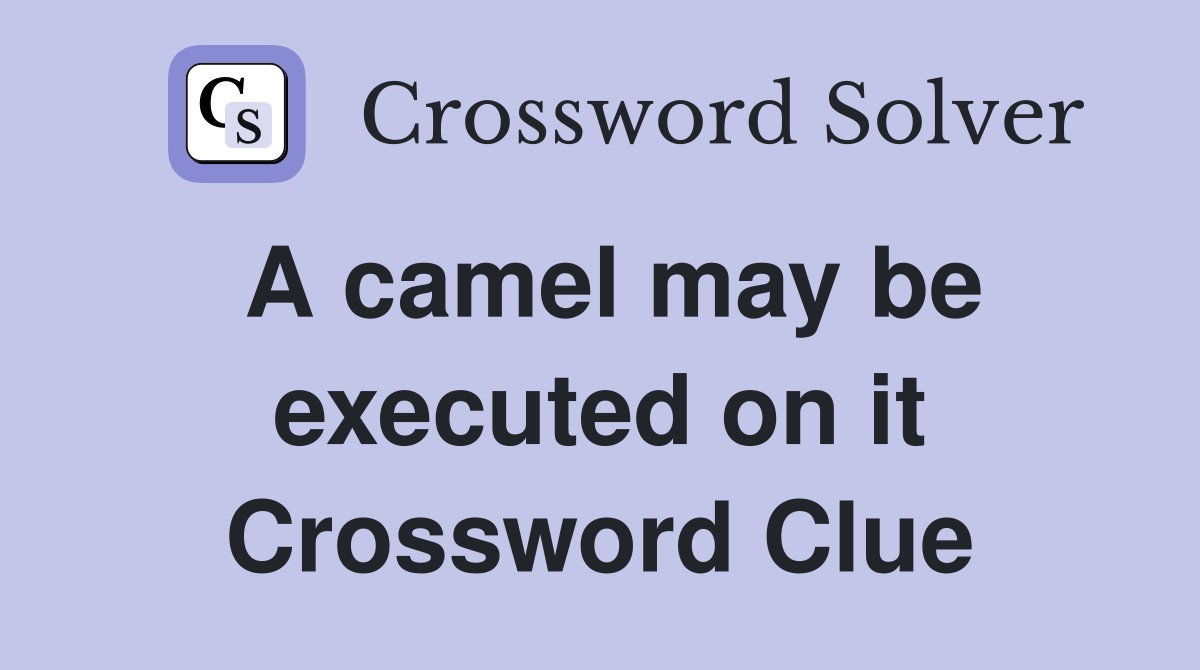 A camel may be executed on it Crossword Clue