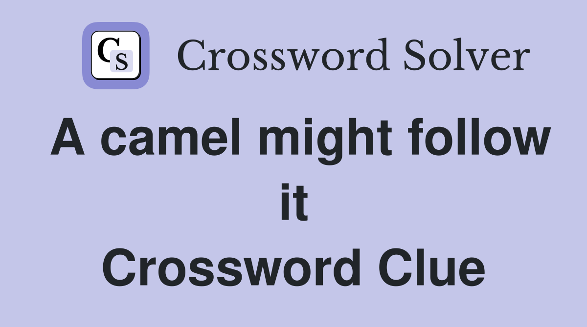 A camel might follow it Crossword Clue