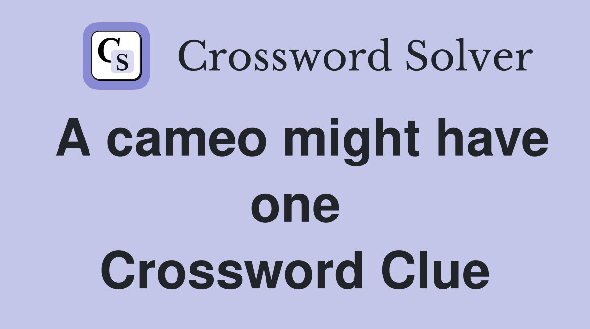 A cameo might have one Crossword Clue