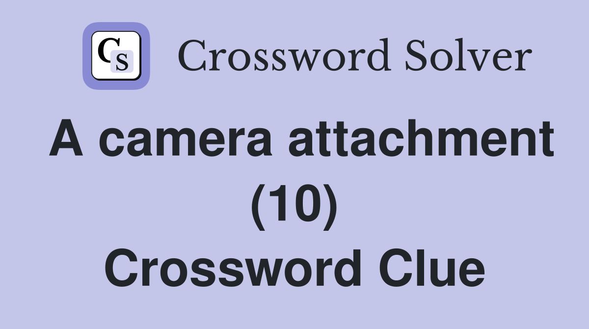 A camera attachment (10) Crossword Clue