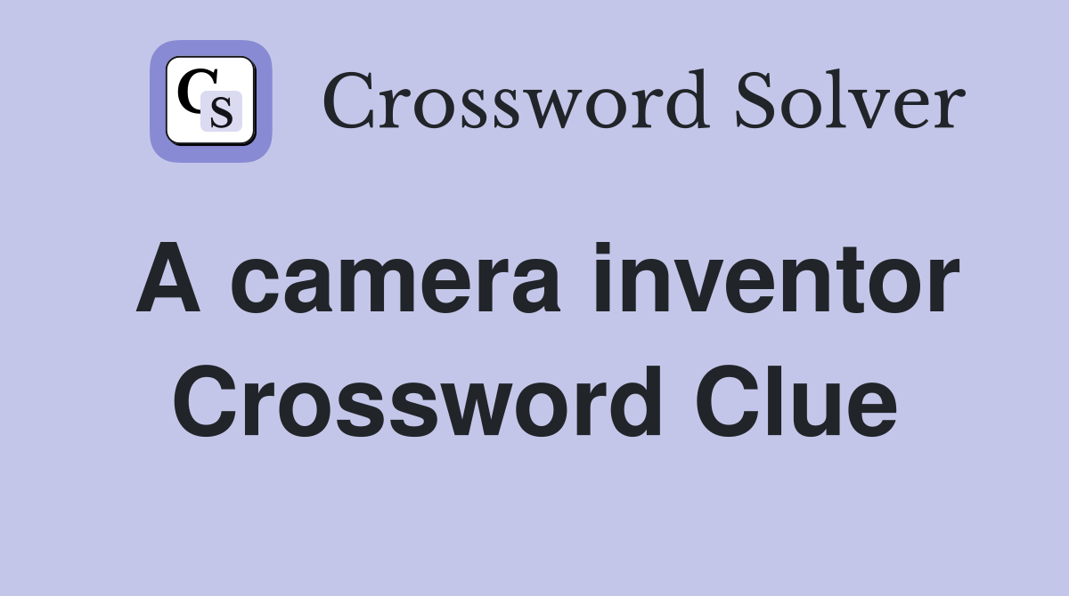 A camera inventor Crossword Clue