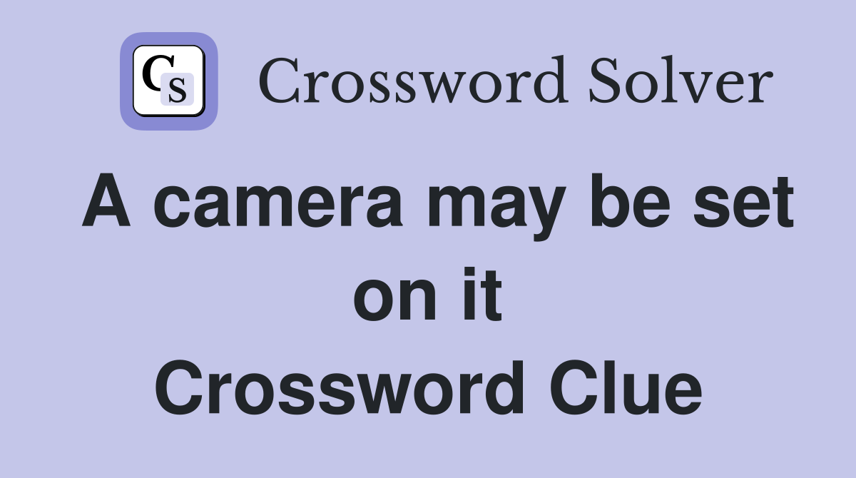 A camera may be set on it Crossword Clue