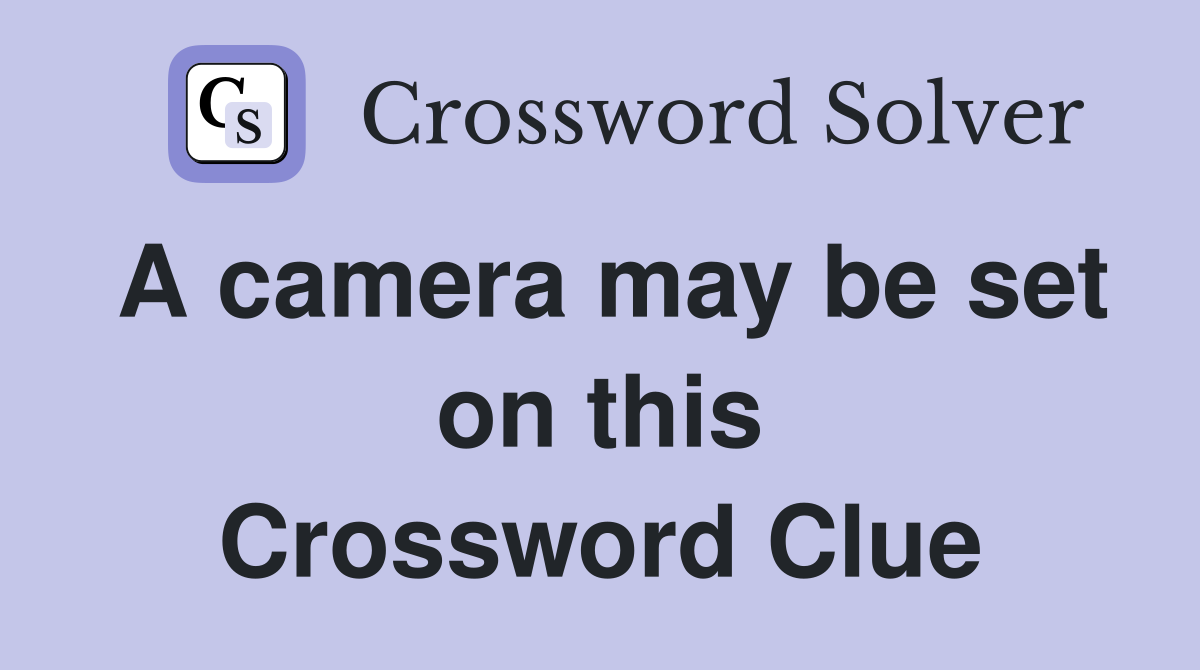 A camera may be set on this Crossword Clue