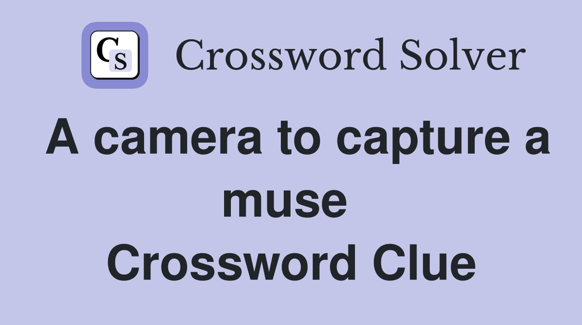 A camera to capture a muse  Crossword Clue