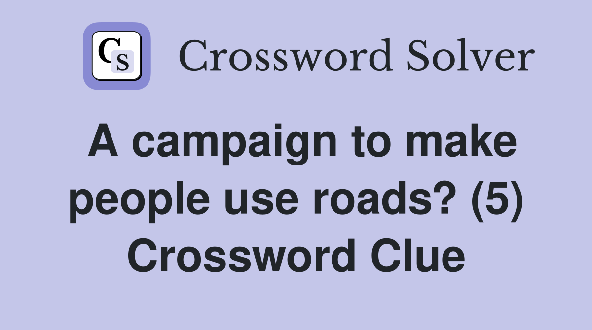 A campaign to make people use roads? (5) Crossword Clue