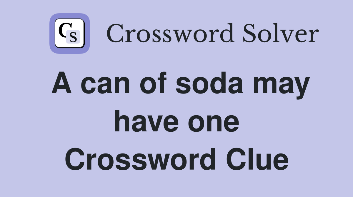 A can of soda may have one Crossword Clue