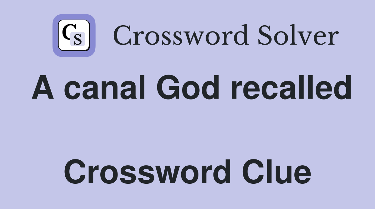 A canal God recalled  Crossword Clue