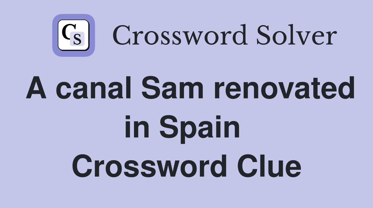 A canal Sam renovated in Spain  Crossword Clue