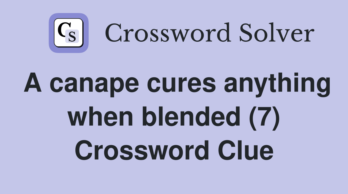 A canape cures anything when blended (7) Crossword Clue