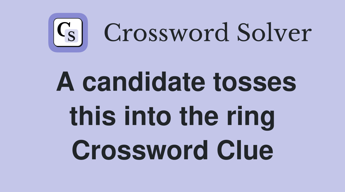 A candidate tosses this into the ring Crossword Clue