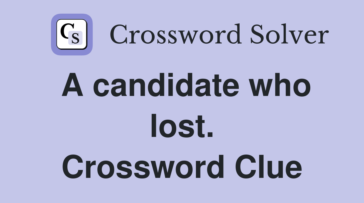 A candidate who lost. Crossword Clue