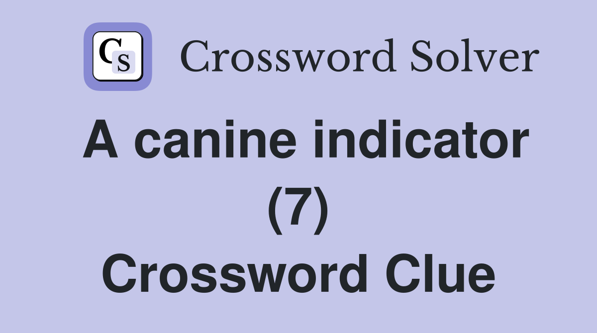A canine indicator (7) Crossword Clue