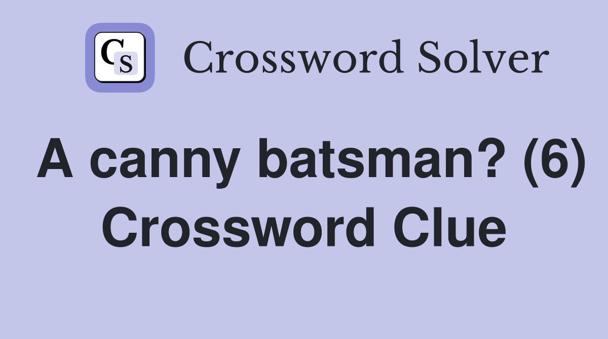 A canny batsman? (6) Crossword Clue